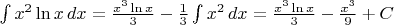 $\int x^2\ln x\,dx=\frac{x^3 \ln x}3-\frac13 \int x^2\,dx=\frac{x^3 \ln x}3-\frac{x^3}9 +C$