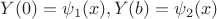 $ Y(0) = \psi_1(x), Y(b) = \psi_2(x)$