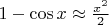 $1-\cos x \approx \frac {x^2} 2$