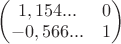 \begin{pmatrix} 1,154...  & 0  \\ -0,566...  & 1 \end{pmatrix}