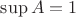 $\sup A=1$