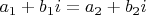 $a_1+b_1i=a_2+b_2i$
