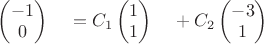 $\begin{pmatrix}-1\\0\end{pmatrix}\,\quad= C_1\begin{pmatrix}1\\1\end{pmatrix}\,\quad +C_2 \begin{pmatrix}-3\\1\end{pmatrix}\,\quad $