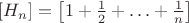$[H_n]=\left[1+\frac{1}{2}+\ldots+\frac{1}{n}\right]$