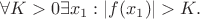 $\forall  K >0  \exists  x_1  : |f(x_1)|>K.$