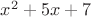 $x^2+5x+7$