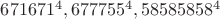 $671671^4, 677755^4, 58585858^4$