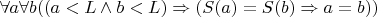 $\forall a \forall b((a<L\land b<L) \Rightarrow (S(a)=S(b)\Rightarrow a=b))$