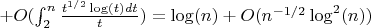 $+O(\int_2^n{\frac {t^{1/2}\log(t)dt}{t})=\log(n)+O(n^{-1/2}\log^2(n))$