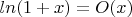 $ln(1 + x) = O(x)$