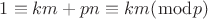 $1 \equiv km + pn \equiv km (\bmod p)$