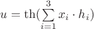 $u = \th ( \sum\limits_{i=1}^{3} x_i\cdot h_i)$