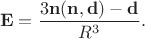 $$\mathbf{E} = \dfrac{3 \mathbf{n} (\mathbf{n}, \mathbf{d})-\mathbf{d}}{R^3}.$$