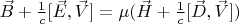 $ \vec B+\frac{1}{c}[\vec E,\vec V]=\mu (\vec H+\frac{1}{c}[\vec D,\vec V]) $