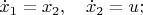 $\dot x_1=x_2, \quad \dot x_2=u;$