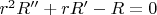 $r^2 R'' +r R' - R=0$