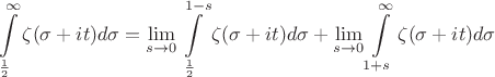 $$\int\limits_{\frac12}^{\infty}\operatorname{\zeta}(\sigma+it)d\sigma=\lim\limits_{s \to 0}\int\limits_{\frac12}^{1-s}\operatorname{\zeta}(\sigma+it)d\sigma+\lim\limits_{s \to 0}\int\limits_{1+s}^{\infty}\operatorname{\zeta}(\sigma+it)d\sigma$$