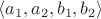 $\langle a_1,a_2,b_1,b_2 \rangle$