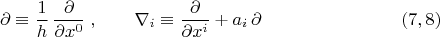 $$\partial \equiv \dfrac 1 h \, \dfrac {\partial}{\partial x^0}\; , 
 \qquad \nabla_i \equiv \dfrac {\partial}{\partial x^i}+a_i \, \partial \eqno (7,8)$$