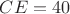$CE = 40$