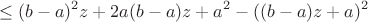 $$ \leq (b-a)^2z+2a(b-a)z + a^2 - ((b-a)z + a)^2$$