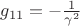 $g_{1 1} = - \frac{1}{\gamma^2}$