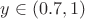 $y\in(0.7,1)$