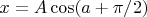 $x=A\cos(a+\pi/2)$