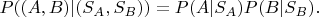 $P((A,B)|(S_A,S_B))=P(A |S_A)P(B|S_B).$
