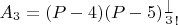 $A_3 = (P-4)(P-5)\frac|3_! 

$