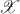 $\mathscr X$