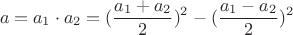 $$a=a_1\cdot a_2= (\frac{a_1+a_2}{2})^2-(\frac{a_1-a_2}{2})^2$$