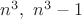 $n^3, \ n^3-1$