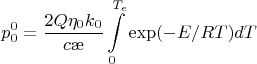 $$p_{0}^{0}=\dfrac{2Q\eta_{0}k_{0}}{c\ae}\int\limits_{0}^{T_{e}}\exp(-E/RT)dT$$