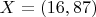 $X = (16,  87)$