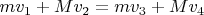 $mv_1+Mv_2=mv_3+Mv_4$