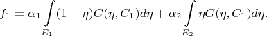 $$
f_1 
  = \alpha_1 \int\limits_{E_1} (1 - \eta)G(\eta, C_1) d\eta 
  + \alpha_2 \int\limits_{E_2} \eta G(\eta, C_1) d\eta.
$$