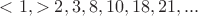 $<1,>2,3,8,10,18,21,...$