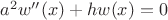 $a^2w''(x)+hw(x)=0$