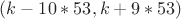 $(k-10*53,k+9*53)$ $(k-10*53,k+9*53)$