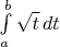 $\int\limits_{a}^{b} \sqrt t \, dt$