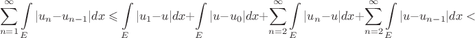 $$\sum\limits_{n=1}^{\infty}\int\limits_{E}^{}|u_{n}-u_{n-1}|dx\leqslant \int\limits_{E}^{}|u_{1}-u|dx+\int\limits_{E}^{}|u-u_{0}|dx+\sum\limits_{n=2}^{\infty}\int\limits_{E}^{}|u_{n}-u|dx+\sum\limits_{n=2}^{\infty}\int\limits_{E}^{}|u-u_{n-1}|dx<$$