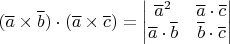 $(\overline{a}\times\overline{b})\cdot(\overline{a}\times\overline{c})=\begin{vmatrix}\overline{a}^{2} & \overline{a}\cdot\overline{c}\\
\overline{a}\cdot\overline{b} & \overline{b}\cdot\overline{c}
\end{vmatrix}
 $