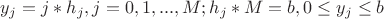 $y_j = j*h_j, j = 0, 1, ... , M;  h_j*M = b,  0 \le y_j \le b$