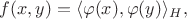 $f(x,y)=\langle \varphi(x),\varphi(y) \rangle_H,$ $f(x,y)=\langle \varphi(x),\varphi(y) \rangle_H,$