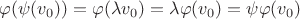 $\varphi(\psi(v_0)) = \varphi(\lambda v_0) = \lambda \varphi(v_0) = \psi \varphi(v_0)$ $\varphi(\psi(v_0)) = \varphi(\lambda v_0) = \lambda \varphi(v_0) = \psi \varphi(v_0)$