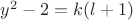 $y^2-2=k(l+1)$