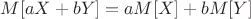 $M[aX+bY] = aM[X] + bM[Y]$