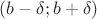 $(b-\delta;b+\delta)$