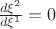 $\frac{d\xi^2}{d\xi^1} = 0$